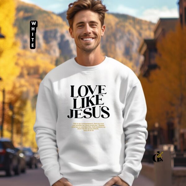 Love Like Jesus Christian Sweatshirt